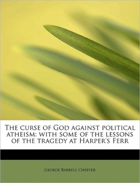 The Curse of God Against Political Atheism : With Some of the Lessons of the Tragedy at Harper's Ferr, Paperback / softback Book