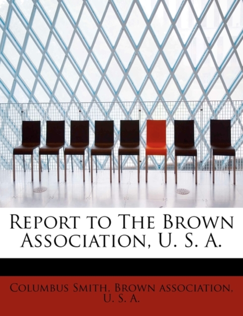 Report to the Brown Association, U. S. A., Paperback / softback Book