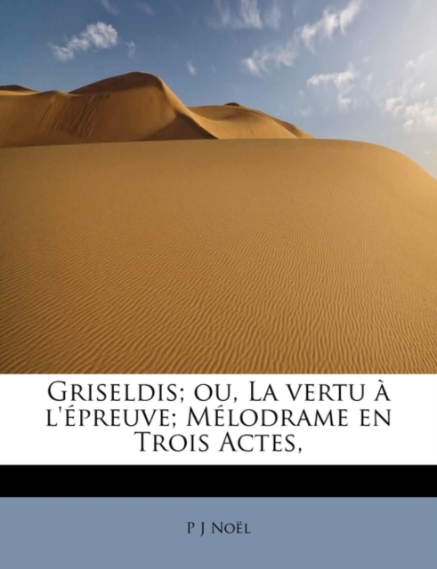Griseldis; Ou, La Vertu L' Preuve; M Lodrame En Trois Actes,, Paperback / softback Book