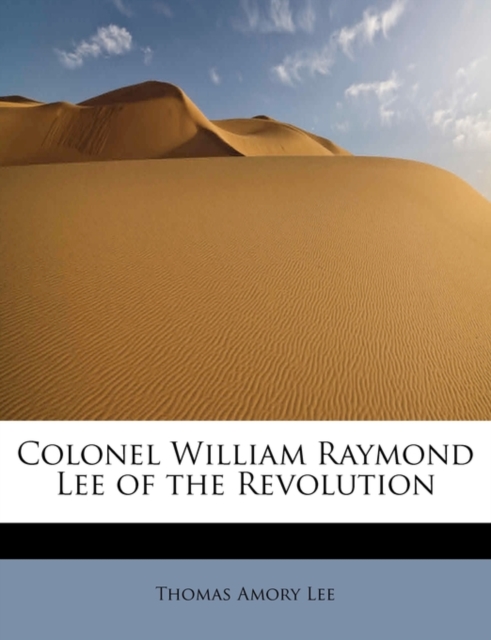 Colonel William Raymond Lee of the Revolution, Paperback / softback Book