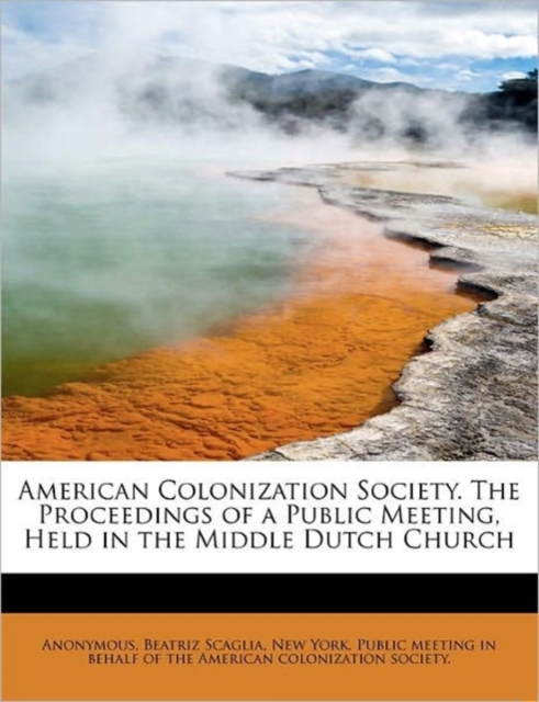 American Colonization Society. the Proceedings of a Public Meeting, Held in the Middle Dutch Church, Paperback / softback Book