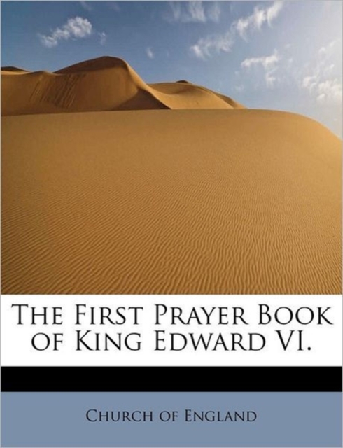 The First Prayer Book of King Edward VI., Hardback Book