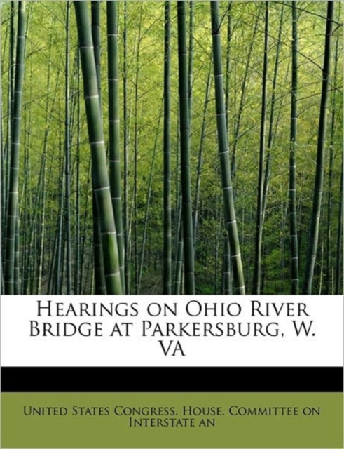 Hearings on Ohio River Bridge at Parkersburg, W. Va, Paperback / softback Book
