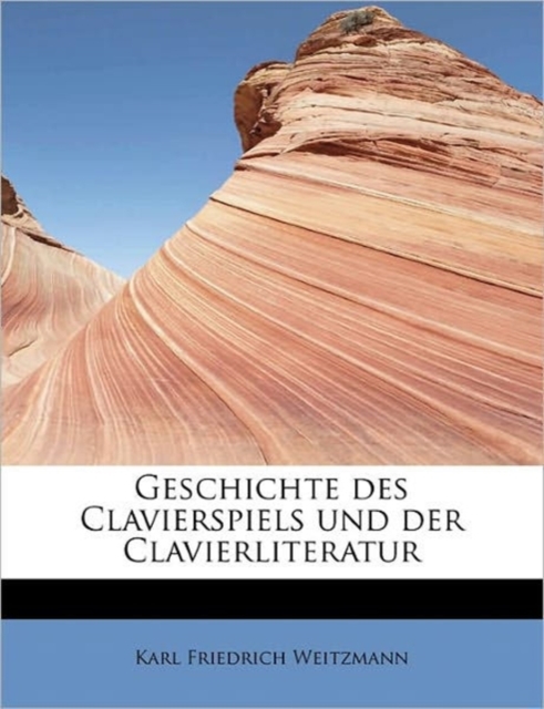 Geschichte Des Clavierspiels Und Der Clavierliteratur, Paperback / softback Book