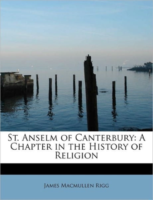St. Anselm of Canterbury : A Chapter in the History of Religion, Hardback Book