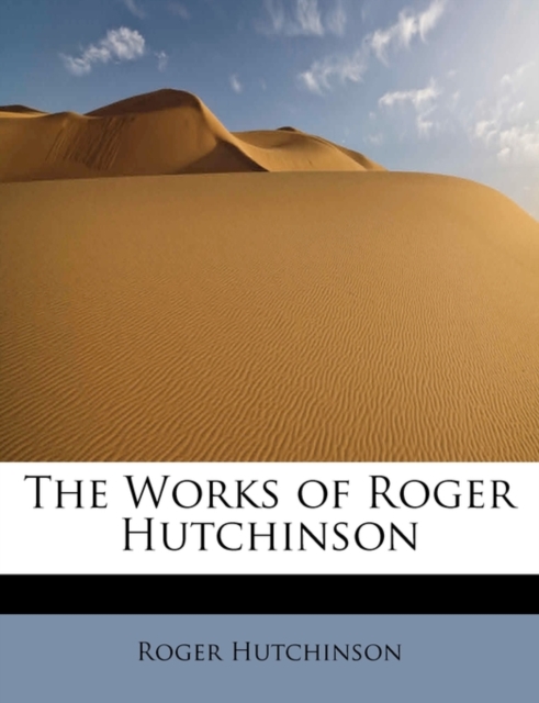 The Works of Roger Hutchinson, Hardback Book