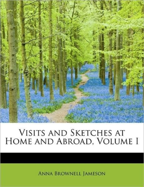 Visits and Sketches at Home and Abroad, Volume I, Hardback Book