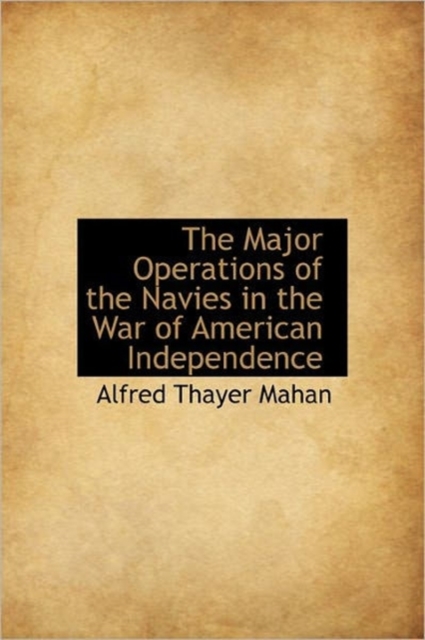 The Major Operations of the Navies in the War of American Independence, Hardback Book