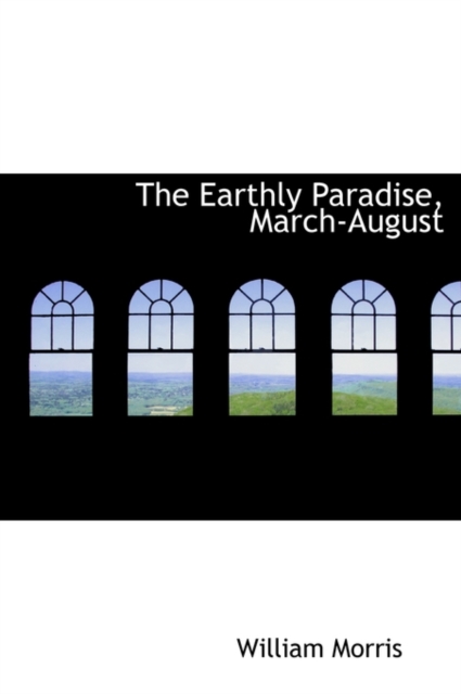 The Earthly Paradise, March-August, Hardback Book