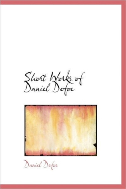 Short Works of Daniel Defoe, Hardback Book