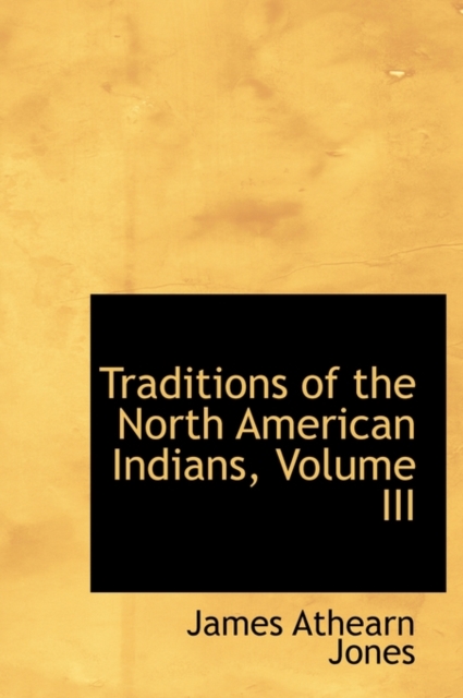 Traditions of the North American Indians, Volume III, Hardback Book