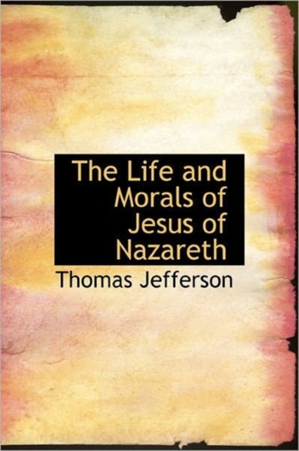 The Life and Morals of Jesus of Nazareth, Hardback Book