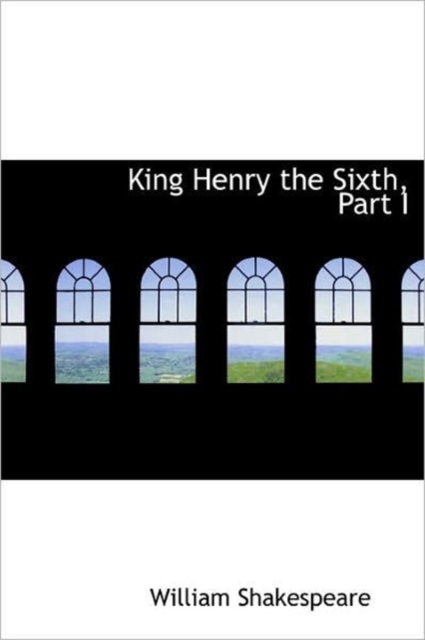 King Henry the Sixth, Part I, Hardback Book