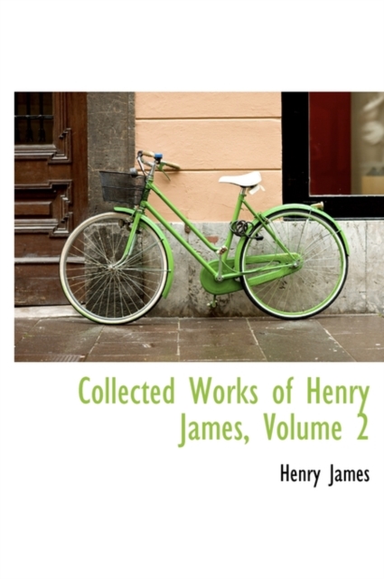 Collected Works of Henry James, Volume 2, Hardback Book