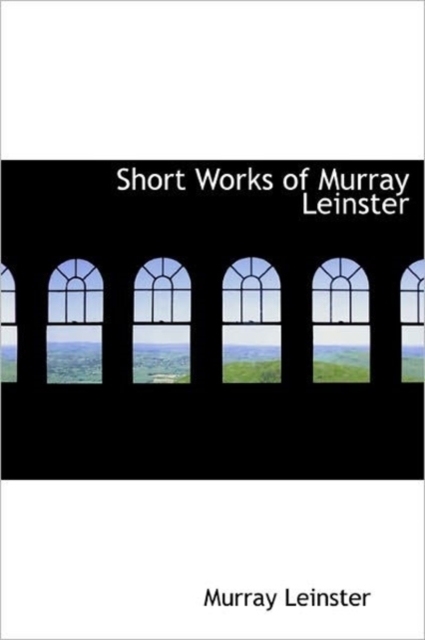 Short Works of Murray Leinster, Hardback Book