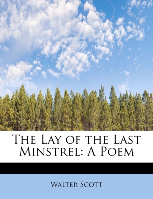 The Lay of the Last Minstrel : A Poem, Paperback / softback Book