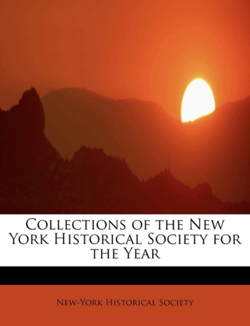 Collections of the New York Historical Society for the Year, Hardback Book