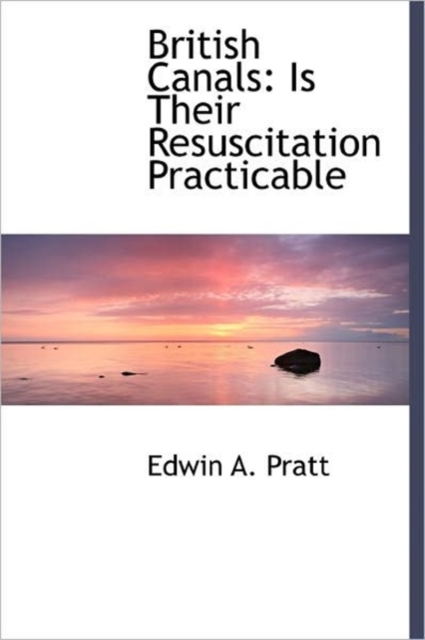 British Canals : Is Their Resuscitation Practicable, Hardback Book