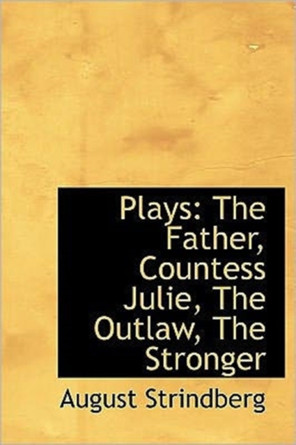 Plays : The Father, Countess Julie, the Outlaw, the Stronger, Hardback Book