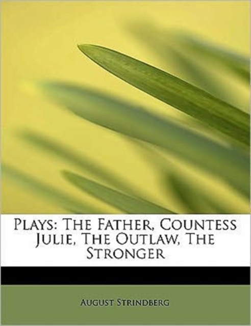 Plays : The Father, Countess Julie, the Outlaw, the Stronger, Paperback / softback Book