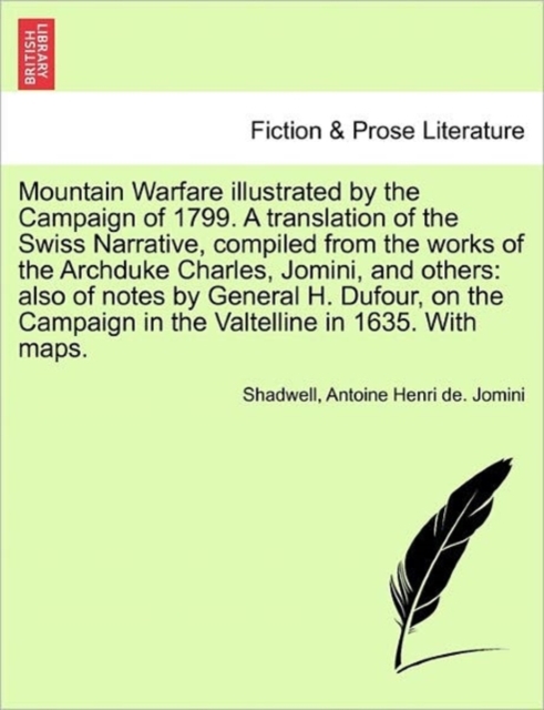 Mountain Warfare Illustrated by the Campaign of 1799. a Translation of the Swiss Narrative, Compiled from the Works of the Archduke Charles, Jomini, and Others : Also of Notes by General H. Dufour, on, Paperback / softback Book