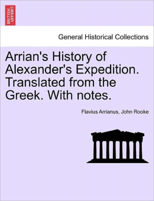 Arrian's History of Alexander's Expedition. Translated from the Greek. with Notes., Paperback / softback Book