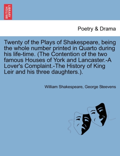 Twenty of the Plays of Shakespeare, being the whole number printed in Quarto during his life-time. (The Contention of the two famous Houses of York and Lancaster.-A Lover's Complaint.-The History of K, Paperback / softback Book