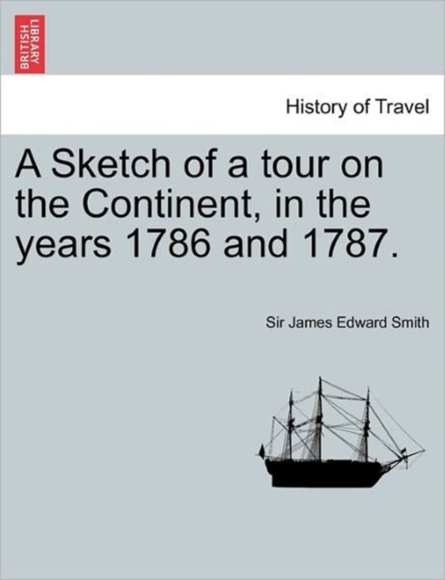 A Sketch of a Tour on the Continent, in the Years 1786 and 1787. Vol. III. Second Edition., Paperback / softback Book