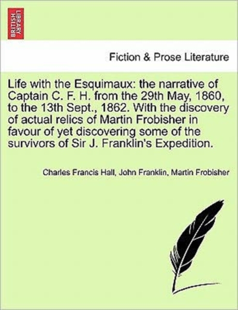 Life with the Esquimaux : the narrative of Captain C. F. H. from the 29th May, 1860,13th Sept., 1862. With the discovery of actual relics of Martin Frobisher favour of yet discovering some of the surv, Paperback / softback Book
