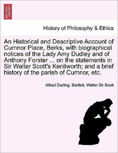 An Historical and Descriptive Account of Cumnor Place, Berks, with Biographical Notices of the Lady Amy Dudley and of Anthony Forster ... on the Stat, Paperback / softback Book