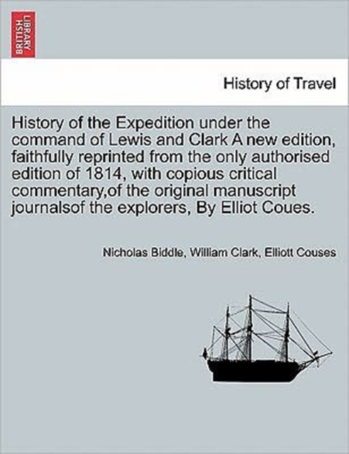 History of the Expedition Under the Command of Lewis and Clark. Vol. IV, a New Edition., Paperback / softback Book