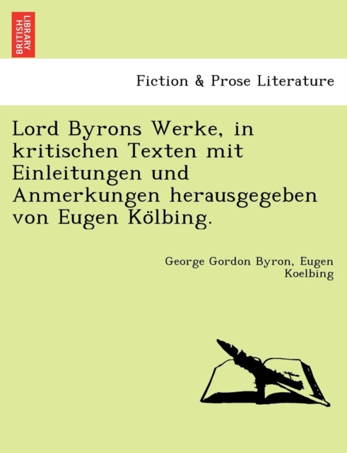 Lord Byrons Werke, in Kritischen Texten Mit Einleitungen Und Anmerkungen Herausgegeben Von Eugen Ko Lbing., Paperback / softback Book