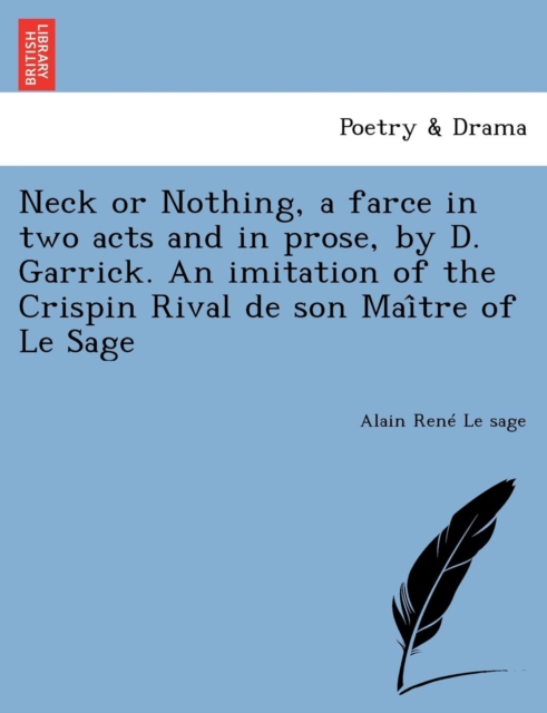 Neck or Nothing, a Farce in Two Acts and in Prose, by D. Garrick. an Imitation of the Crispin Rival de Son Mai Tre of Le Sage, Paperback / softback Book