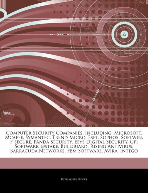 Articles on Computer Security Companies, Including : Microsoft, McAfee, Symantec, Trend Micro, Eset, Sophos, Softwin, F-Secure, Panda Security, Eeye Digital Security, Gfi Software, @Stake, Bullguard,, Paperback / softback Book