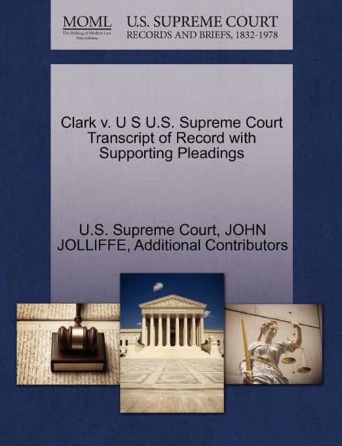 Clark V. U S U.S. Supreme Court Transcript of Record with Supporting Pleadings, Paperback / softback Book