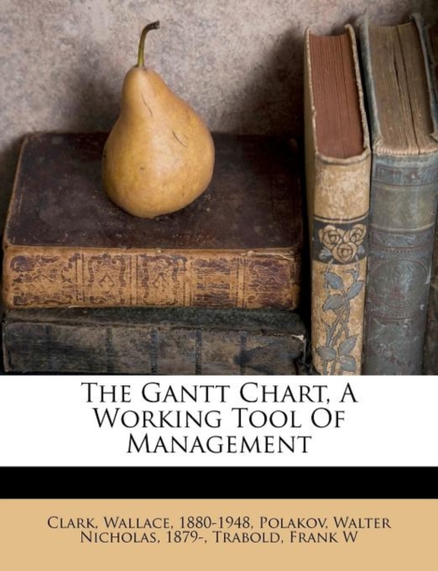 The Gantt Chart, a Working Tool of Management, Paperback Book