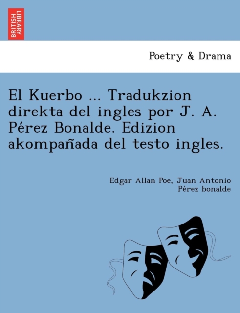 El Kuerbo ... Tradukzion Direkta del Ingles Por J. A. Pe&#769;rez Bonalde. Edizion Akompan&#771;ada del Testo Ingles., Paperback / softback Book