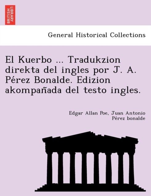 El Kuerbo ... Tradukzion Direkta del Ingles Por J. A. Pe&#769;rez Bonalde. Edizion Akompan&#771;ada del Testo Ingles., Paperback / softback Book