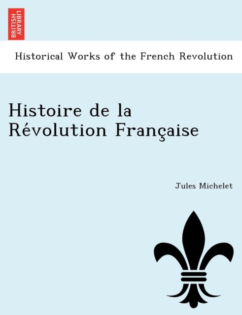 Histoire de la Re&#769;volution Franc&#807;aise, Paperback / softback Book