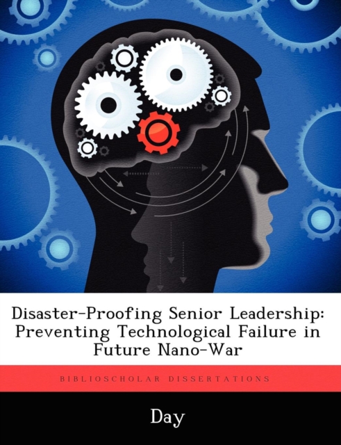 Disaster-Proofing Senior Leadership : Preventing Technological Failure in Future Nano-War, Paperback / softback Book
