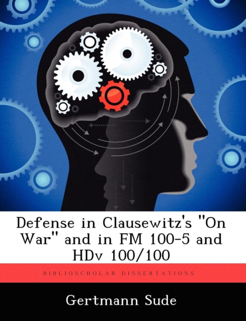 Defense in Clausewitz's on War and in FM 100-5 and Hdv 100/100, Paperback / softback Book