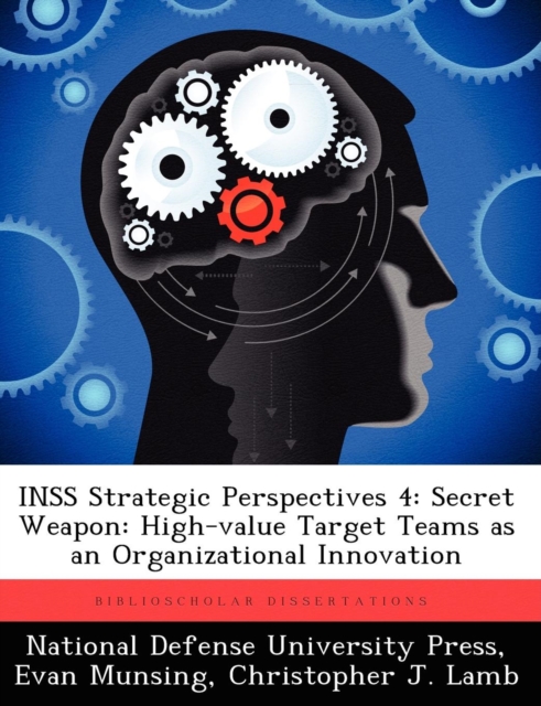 Inss Strategic Perspectives 4 : Secret Weapon: High-Value Target Teams as an Organizational Innovation, Paperback / softback Book