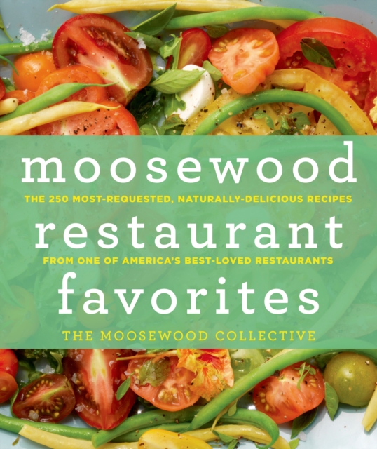 Moosewood Restaurant Favorites : The 250 Most Requested Naturally Delicious Recipes from One of America's Best-loved Restaurants, Hardback Book