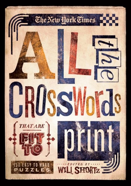 The New York Times All the Crosswords That Are Fit to Print : 150 Easy to Hard Puzzles, Paperback / softback Book