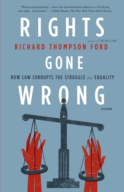 Rights Gone Wrong : How Law Corrupts the Struggle for Equality, Paperback / softback Book