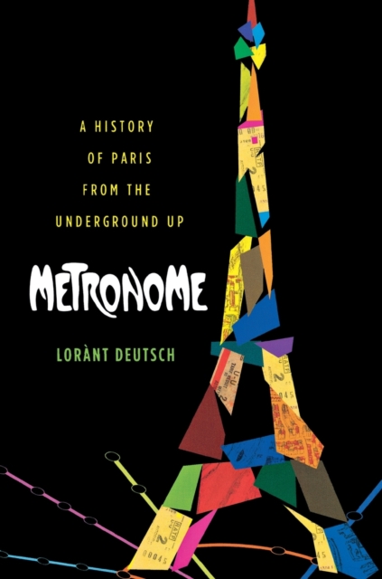 Metronome : A History of Paris from the Underground Up, Paperback / softback Book