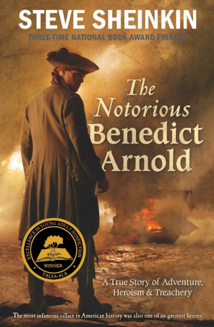 The Notorious Benedict Arnold : A True Story of Adventure, Heroism & Treachery, Paperback Book