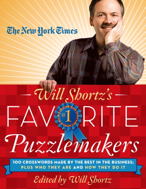 The New York Times Will Shortz's Favorite Puzzlemakers : 100 Crosswords Made by the Best in the Business; Plus Who They Are and How They Do It, Paperback / softback Book