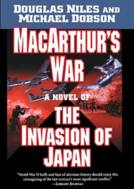 MacArthur's War : A Novel of the Invasion of Japan, Paperback / softback Book