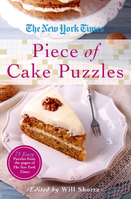 The New York Times Piece of Cake Puzzles : 75 Easy Puzzles from the Pages of the New York Times, Paperback / softback Book